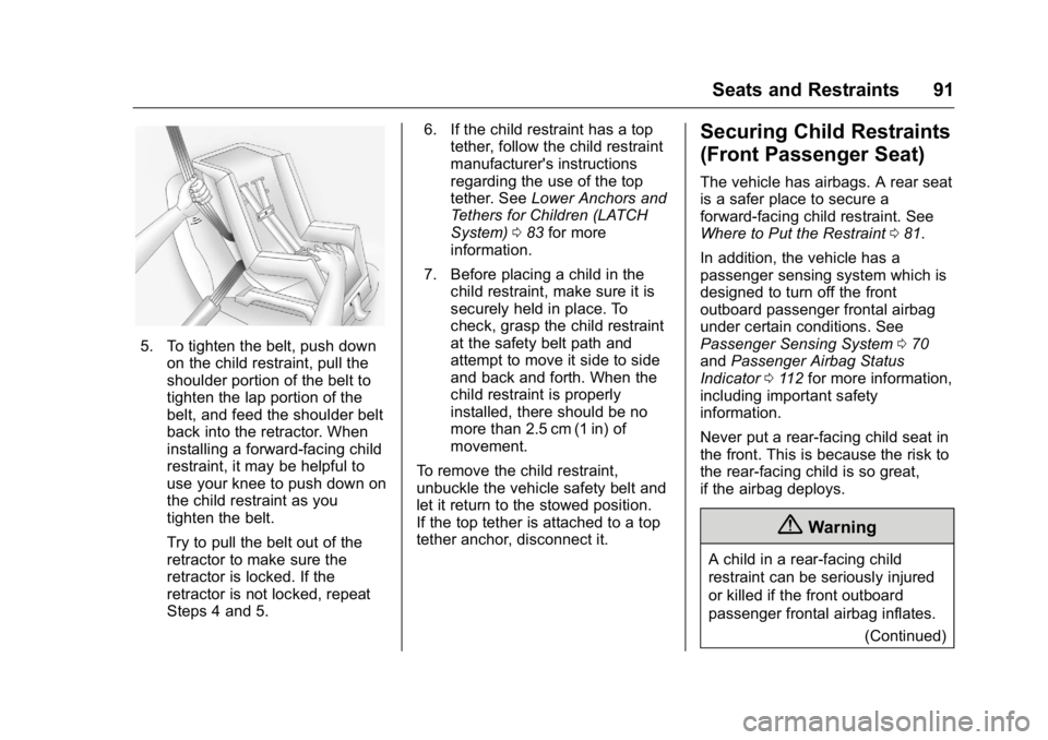 BUICK ENCLAVE 2016 Owners Guide Buick Enclave Owner Manual (GMNA-Localizing-U.S./Canada/Mexico-
9159225) - 2016 - crc - 7/31/15
Seats and Restraints 91
5. To tighten the belt, push downon the child restraint, pull the
shoulder porti BUICK ENCLAVE 2016 Owners Guide Buick Enclave Owner Manual (GMNA-Localizing-U.S./Canada/Mexico-
9159225) - 2016 - crc - 7/31/15
Seats and Restraints 91
5. To tighten the belt, push downon the child restraint, pull the
shoulder porti