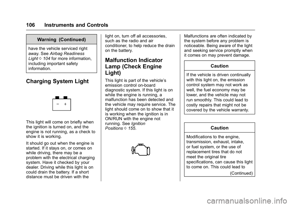 BUICK ENCORE 2016  Owners Manual Buick Encore Owner Manual (GMNA-Localizing-U.S./Canada/Mexico-
9234779) - 2016 - CRC - 1/5/16
106 Instruments and Controls
Warning (Continued)
have the vehicle serviced right
away. SeeAirbag Readiness