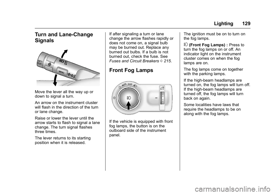 BUICK ENCORE 2016  Owners Manual Buick Encore Owner Manual (GMNA-Localizing-U.S./Canada/Mexico-
9234779) - 2016 - CRC - 1/5/16
Lighting 129
Turn and Lane-Change
Signals
Move the lever all the way up or
down to signal a turn.
An arrow