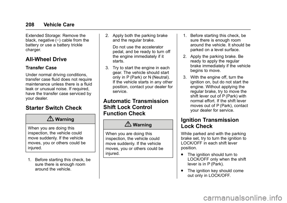 BUICK ENCORE 2016  Owners Manual Buick Encore Owner Manual (GMNA-Localizing-U.S./Canada/Mexico-
9234779) - 2016 - CRC - 1/5/16
208 Vehicle Care
Extended Storage: Remove the
black, negative (−) cable from the
battery or use a batter