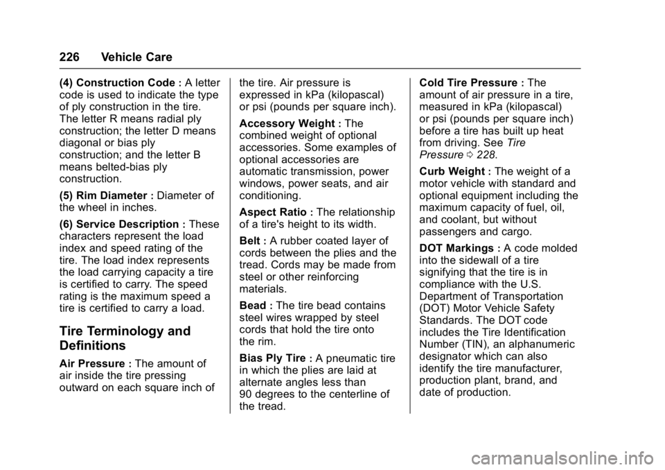 BUICK ENCORE 2016  Owners Manual Buick Encore Owner Manual (GMNA-Localizing-U.S./Canada/Mexico-
9234779) - 2016 - CRC - 1/5/16
226 Vehicle Care
(4) Construction Code:A letter
code is used to indicate the type
of ply construction in t