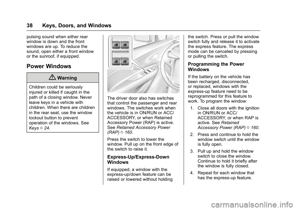 BUICK ENCORE 2016  Owners Manual Buick Encore Owner Manual (GMNA-Localizing-U.S./Canada/Mexico-
9234779) - 2016 - CRC - 1/5/16
38 Keys, Doors, and Windows
pulsing sound when either rear
window is down and the front
windows are up. To