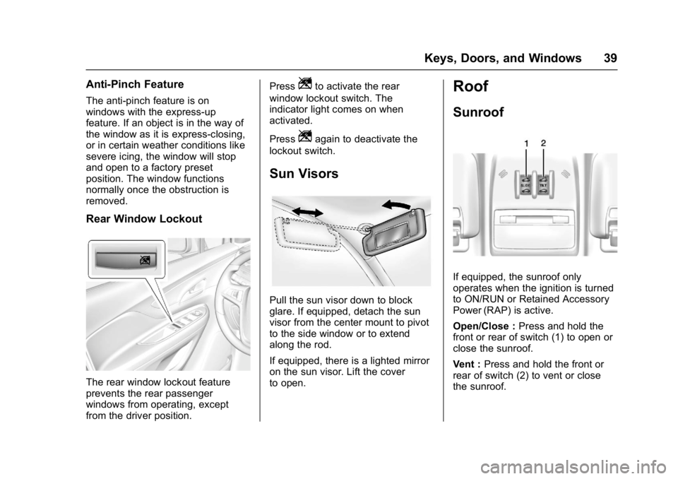 BUICK ENCORE 2016  Owners Manual Buick Encore Owner Manual (GMNA-Localizing-U.S./Canada/Mexico-
9234779) - 2016 - CRC - 1/5/16
Keys, Doors, and Windows 39
Anti-Pinch Feature
The anti-pinch feature is on
windows with the express-up
fe