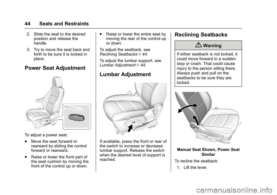 BUICK ENCORE 2016 Service Manual Buick Encore Owner Manual (GMNA-Localizing-U.S./Canada/Mexico-
9234779) - 2016 - CRC - 1/5/16
44 Seats and Restraints
2. Slide the seat to the desiredposition and release the
handle.
3. Try to move th BUICK ENCORE 2016 Service Manual Buick Encore Owner Manual (GMNA-Localizing-U.S./Canada/Mexico-
9234779) - 2016 - CRC - 1/5/16
44 Seats and Restraints
2. Slide the seat to the desiredposition and release the
handle.
3. Try to move th