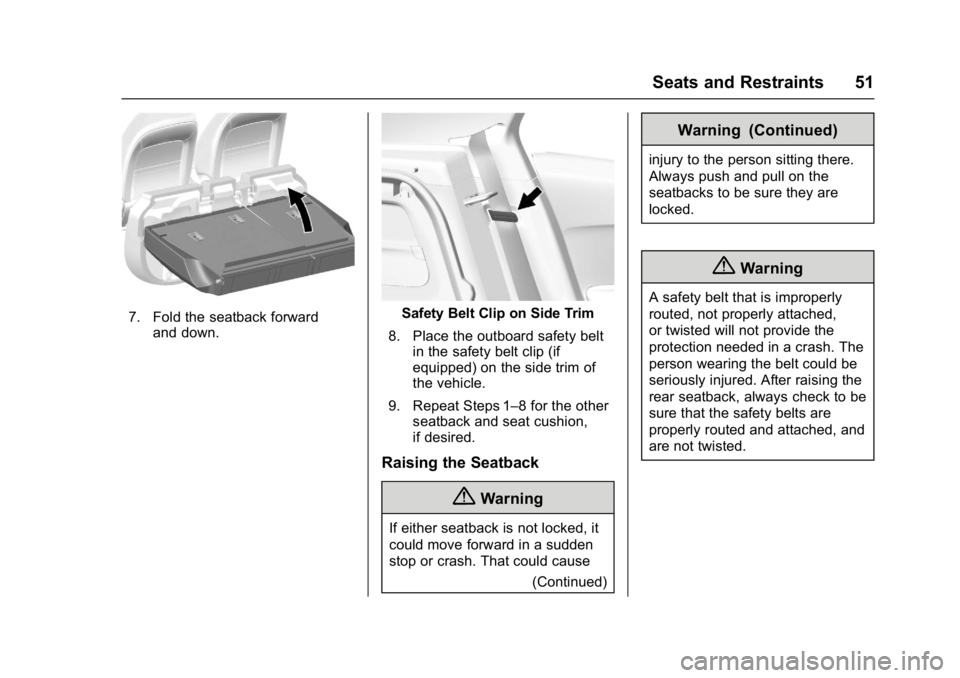 BUICK ENCORE 2016  Owners Manual Buick Encore Owner Manual (GMNA-Localizing-U.S./Canada/Mexico-
9234779) - 2016 - CRC - 1/5/16
Seats and Restraints 51
7. Fold the seatback forwardand down.Safety Belt Clip on Side Trim
8. Place the ou