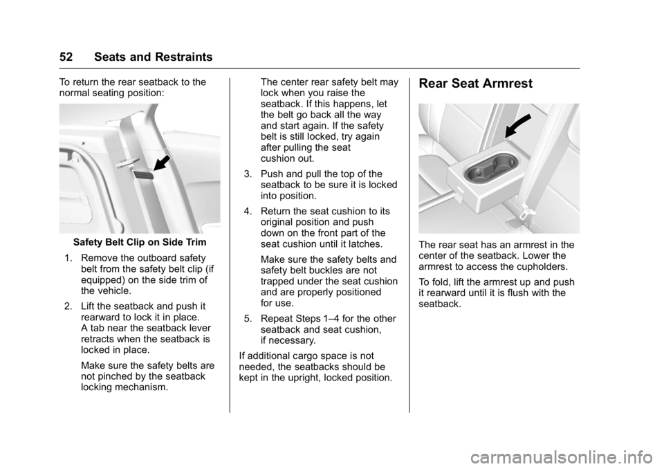 BUICK ENCORE 2016 Workshop Manual Buick Encore Owner Manual (GMNA-Localizing-U.S./Canada/Mexico-
9234779) - 2016 - CRC - 1/5/16
52 Seats and Restraints
To return the rear seatback to the
normal seating position:
Safety Belt Clip on Si BUICK ENCORE 2016 Workshop Manual Buick Encore Owner Manual (GMNA-Localizing-U.S./Canada/Mexico-
9234779) - 2016 - CRC - 1/5/16
52 Seats and Restraints
To return the rear seatback to the
normal seating position:
Safety Belt Clip on Si