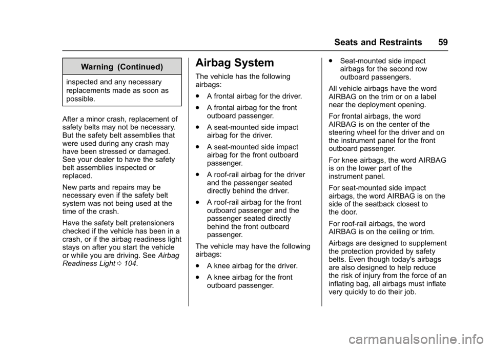 BUICK ENCORE 2016  Owners Manual Buick Encore Owner Manual (GMNA-Localizing-U.S./Canada/Mexico-
9234779) - 2016 - CRC - 1/5/16
Seats and Restraints 59
Warning (Continued)
inspected and any necessary
replacements made as soon as
possi