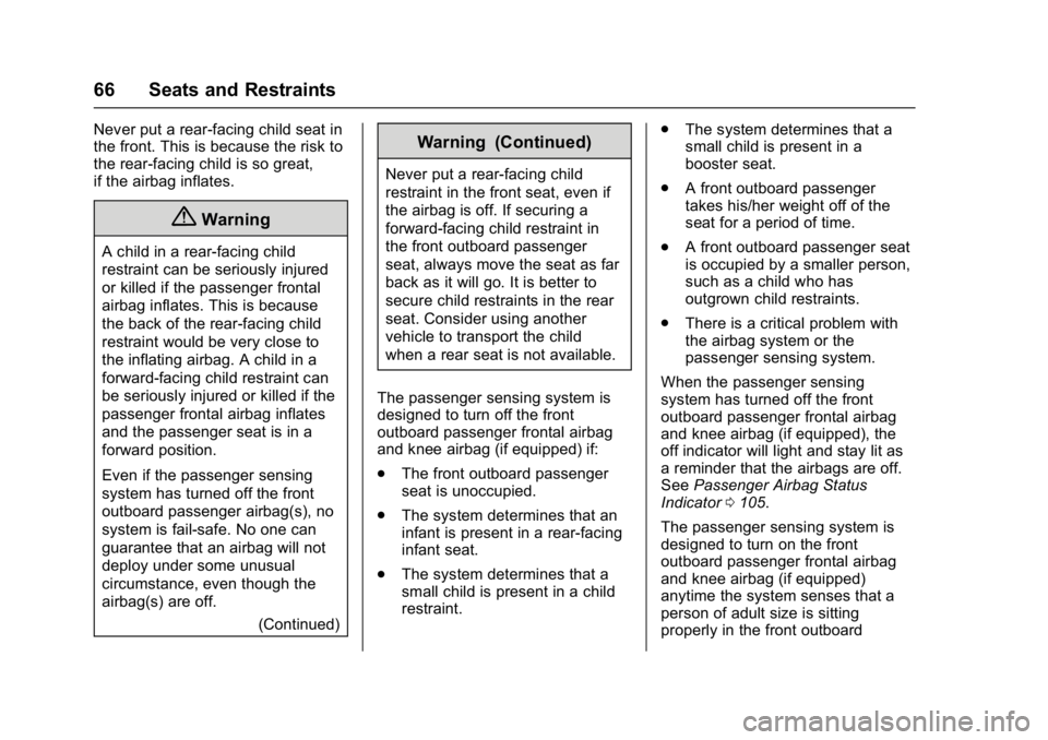 BUICK ENCORE 2016 Repair Manual Buick Encore Owner Manual (GMNA-Localizing-U.S./Canada/Mexico-
9234779) - 2016 - CRC - 1/5/16
66 Seats and Restraints
Never put a rear-facing child seat in
the front. This is because the risk to
the r BUICK ENCORE 2016 Repair Manual Buick Encore Owner Manual (GMNA-Localizing-U.S./Canada/Mexico-
9234779) - 2016 - CRC - 1/5/16
66 Seats and Restraints
Never put a rear-facing child seat in
the front. This is because the risk to
the r