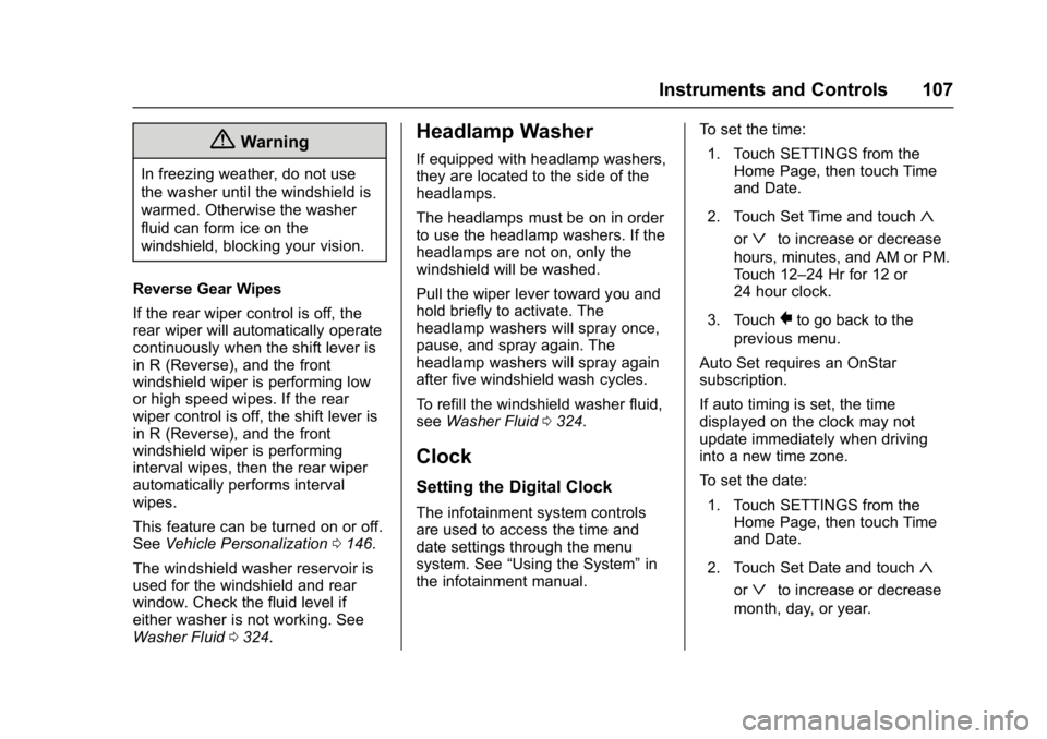 BUICK ENVISION 2016  Owners Manual Buick Envision Owner Manual (GMNA-Localizing-U.S./Canada/Mexico-
8534310) - 2016 - crc - 2/29/16
Instruments and Controls 107
{Warning
In freezing weather, do not use
the washer until the windshield i