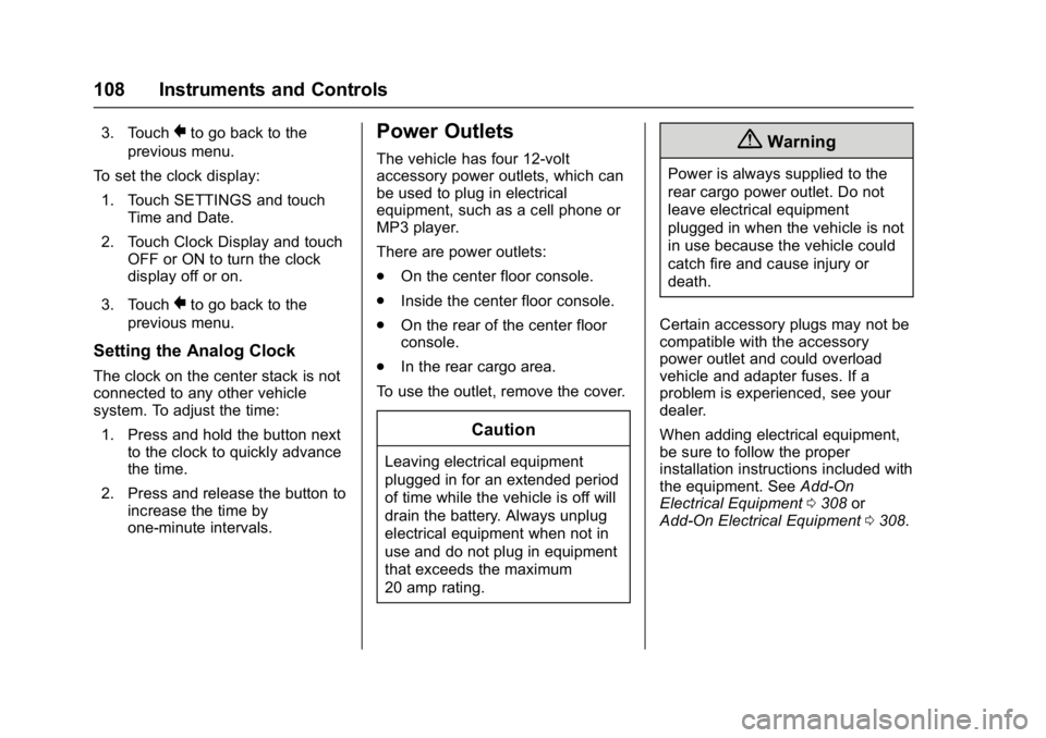 BUICK ENVISION 2016  Owners Manual Buick Envision Owner Manual (GMNA-Localizing-U.S./Canada/Mexico-
8534310) - 2016 - crc - 2/29/16
108 Instruments and Controls
3. Touch}to go back to the
previous menu.
To set the clock display: 1. Tou