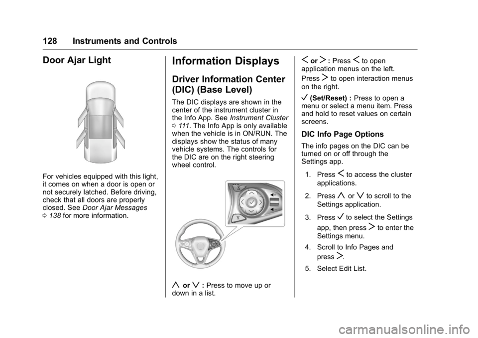 BUICK ENVISION 2016 Owners Guide Buick Envision Owner Manual (GMNA-Localizing-U.S./Canada/Mexico-
8534310) - 2016 - crc - 2/29/16
128 Instruments and Controls
Door Ajar Light
For vehicles equipped with this light,
it comes on when a BUICK ENVISION 2016 Owners Guide Buick Envision Owner Manual (GMNA-Localizing-U.S./Canada/Mexico-
8534310) - 2016 - crc - 2/29/16
128 Instruments and Controls
Door Ajar Light
For vehicles equipped with this light,
it comes on when a