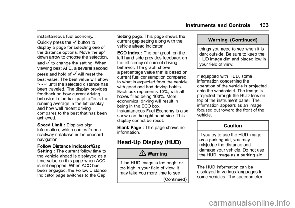 BUICK ENVISION 2016 Owners Manual Buick Envision Owner Manual (GMNA-Localizing-U.S./Canada/Mexico-
8534310) - 2016 - crc - 2/29/16
Instruments and Controls 133
instantaneous fuel economy.
Quickly press the
Vbutton to
display a page fo BUICK ENVISION 2016 Owners Manual Buick Envision Owner Manual (GMNA-Localizing-U.S./Canada/Mexico-
8534310) - 2016 - crc - 2/29/16
Instruments and Controls 133
instantaneous fuel economy.
Quickly press the
Vbutton to
display a page fo