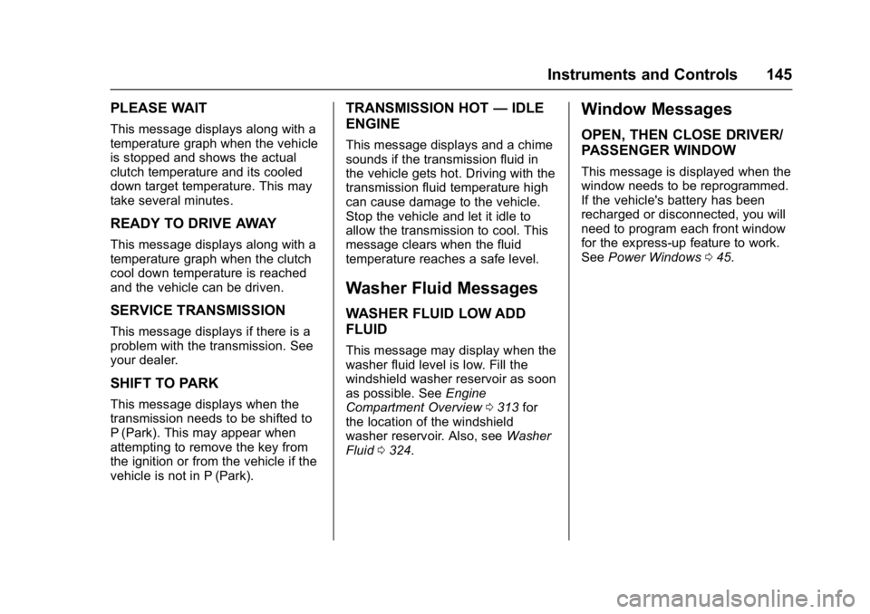 BUICK ENVISION 2016  Owners Manual Buick Envision Owner Manual (GMNA-Localizing-U.S./Canada/Mexico-
8534310) - 2016 - crc - 2/29/16
Instruments and Controls 145
PLEASE WAIT
This message displays along with a
temperature graph when the 