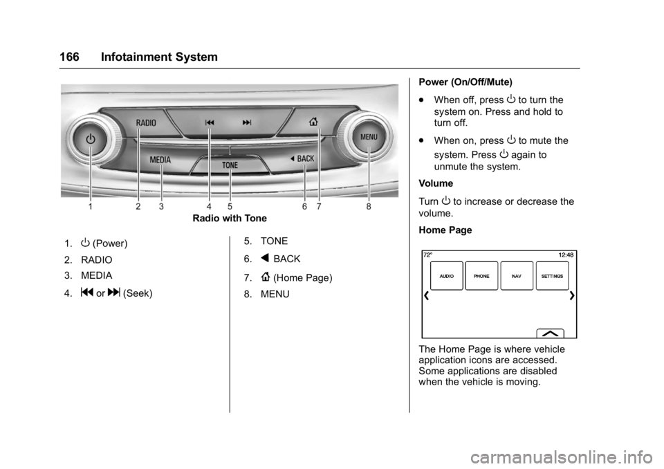 BUICK ENVISION 2016  Owners Manual Buick Envision Owner Manual (GMNA-Localizing-U.S./Canada/Mexico-
8534310) - 2016 - crc - 2/29/16
166 Infotainment System
Radio with Tone
1.
O(Power)
2. RADIO
3. MEDIA
4.
gord(Seek) 5. TONE
6.
qBACK
7.