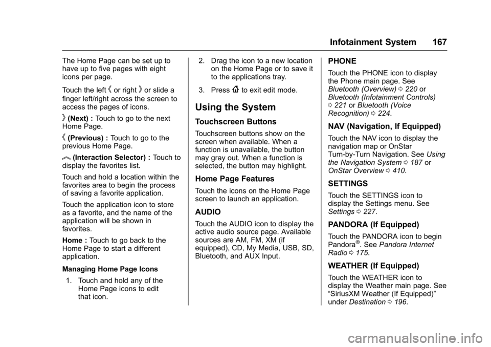 BUICK ENVISION 2016  Owners Manual Buick Envision Owner Manual (GMNA-Localizing-U.S./Canada/Mexico-
8534310) - 2016 - crc - 2/29/16
Infotainment System 167
The Home Page can be set up to
have up to five pages with eight
icons per page.