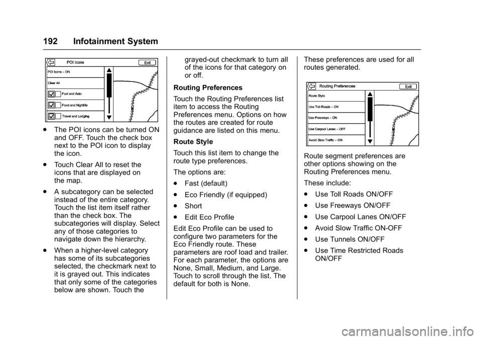 BUICK ENVISION 2016 Owners Manual Buick Envision Owner Manual (GMNA-Localizing-U.S./Canada/Mexico-
8534310) - 2016 - crc - 2/29/16
192 Infotainment System
.The POI icons can be turned ON
and OFF. Touch the check box
next to the POI ic BUICK ENVISION 2016 Owners Manual Buick Envision Owner Manual (GMNA-Localizing-U.S./Canada/Mexico-
8534310) - 2016 - crc - 2/29/16
192 Infotainment System
.The POI icons can be turned ON
and OFF. Touch the check box
next to the POI ic