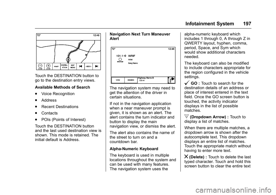 BUICK ENVISION 2016 Owners Manual Buick Envision Owner Manual (GMNA-Localizing-U.S./Canada/Mexico-
8534310) - 2016 - crc - 2/29/16
Infotainment System 197
Touch the DESTINATION button to
go to the destination entry views.
Available Me BUICK ENVISION 2016 Owners Manual Buick Envision Owner Manual (GMNA-Localizing-U.S./Canada/Mexico-
8534310) - 2016 - crc - 2/29/16
Infotainment System 197
Touch the DESTINATION button to
go to the destination entry views.
Available Me