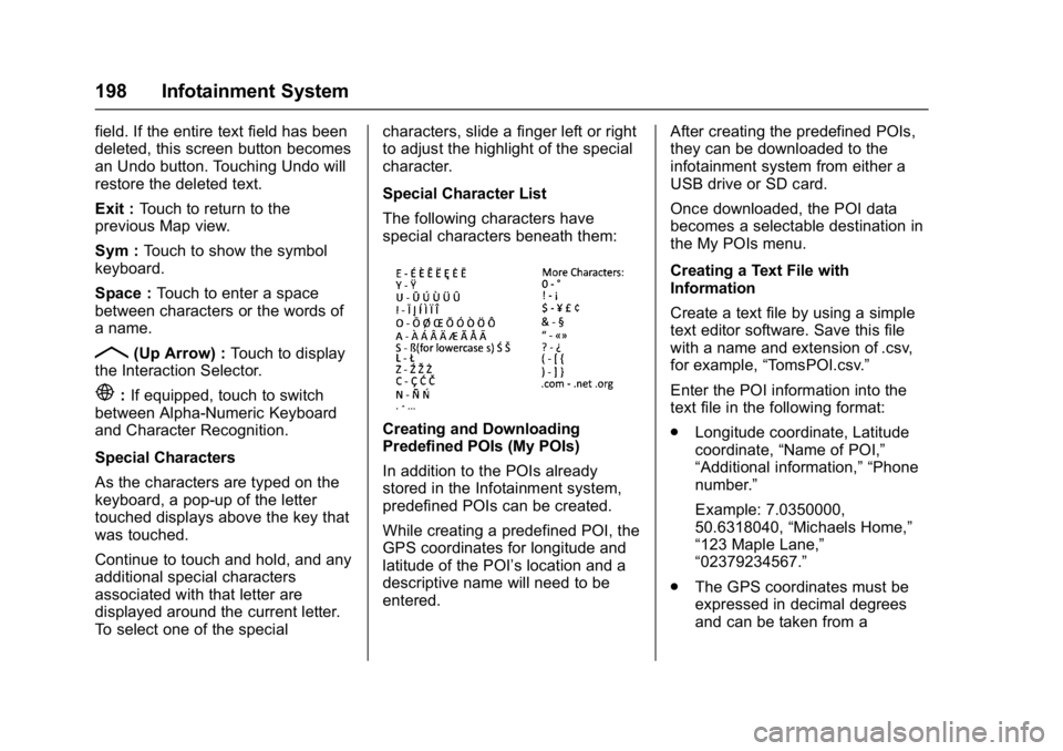 BUICK ENVISION 2016 Owners Manual Buick Envision Owner Manual (GMNA-Localizing-U.S./Canada/Mexico-
8534310) - 2016 - crc - 2/29/16
198 Infotainment System
field. If the entire text field has been
deleted, this screen button becomes
an BUICK ENVISION 2016 Owners Manual Buick Envision Owner Manual (GMNA-Localizing-U.S./Canada/Mexico-
8534310) - 2016 - crc - 2/29/16
198 Infotainment System
field. If the entire text field has been
deleted, this screen button becomes
an
