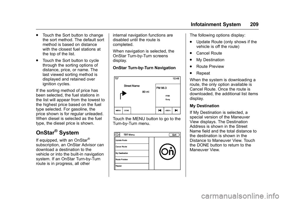 BUICK ENVISION 2016 User Guide Buick Envision Owner Manual (GMNA-Localizing-U.S./Canada/Mexico-
8534310) - 2016 - crc - 2/29/16
Infotainment System 209
.Touch the Sort button to change
the sort method. The default sort
method is ba BUICK ENVISION 2016 User Guide Buick Envision Owner Manual (GMNA-Localizing-U.S./Canada/Mexico-
8534310) - 2016 - crc - 2/29/16
Infotainment System 209
.Touch the Sort button to change
the sort method. The default sort
method is ba