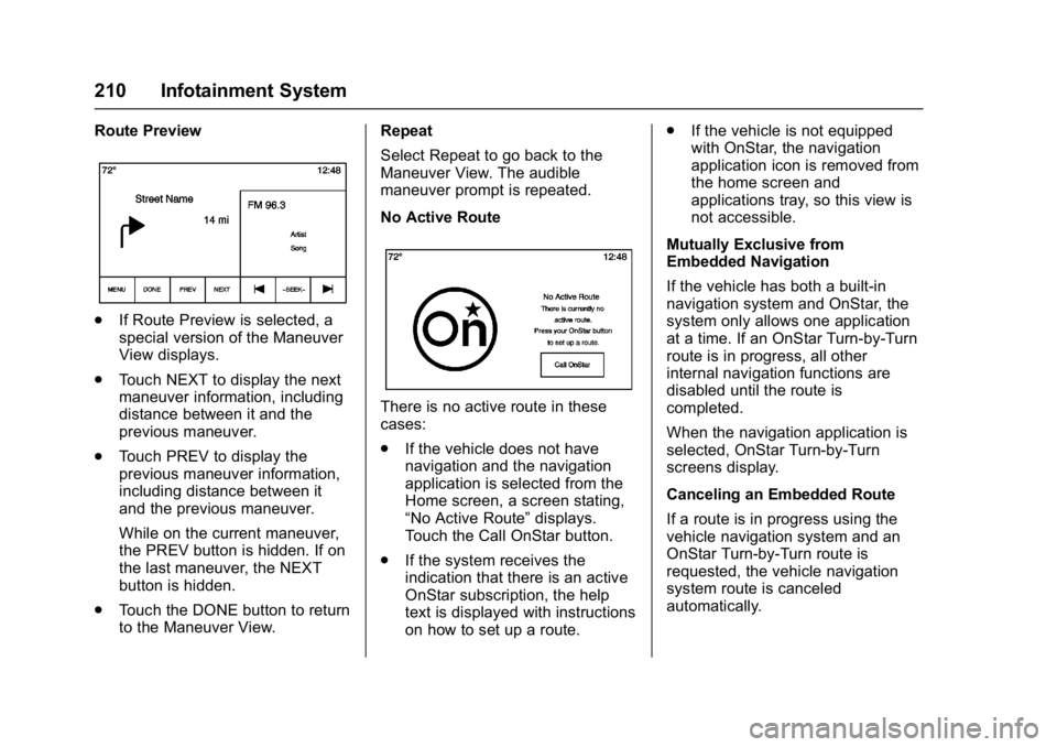 BUICK ENVISION 2016 User Guide Buick Envision Owner Manual (GMNA-Localizing-U.S./Canada/Mexico-
8534310) - 2016 - crc - 2/29/16
210 Infotainment System
Route Preview
.If Route Preview is selected, a
special version of the Maneuver
BUICK ENVISION 2016 User Guide Buick Envision Owner Manual (GMNA-Localizing-U.S./Canada/Mexico-
8534310) - 2016 - crc - 2/29/16
210 Infotainment System
Route Preview
.If Route Preview is selected, a
special version of the Maneuver