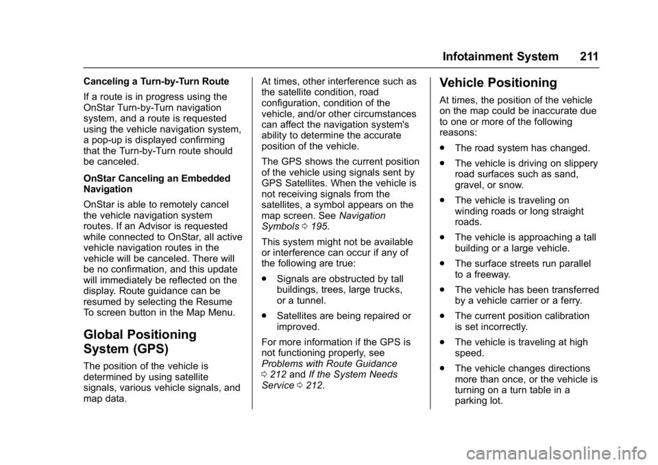 BUICK ENVISION 2016 User Guide Buick Envision Owner Manual (GMNA-Localizing-U.S./Canada/Mexico-
8534310) - 2016 - crc - 2/29/16
Infotainment System 211
Canceling a Turn-by-Turn Route
If a route is in progress using the
OnStar Turn- BUICK ENVISION 2016 User Guide Buick Envision Owner Manual (GMNA-Localizing-U.S./Canada/Mexico-
8534310) - 2016 - crc - 2/29/16
Infotainment System 211
Canceling a Turn-by-Turn Route
If a route is in progress using the
OnStar Turn-