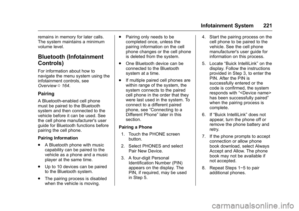 BUICK ENVISION 2016 Owners Manual Buick Envision Owner Manual (GMNA-Localizing-U.S./Canada/Mexico-
8534310) - 2016 - crc - 2/29/16
Infotainment System 221
remains in memory for later calls.
The system maintains a minimum
volume level. BUICK ENVISION 2016 Owners Manual Buick Envision Owner Manual (GMNA-Localizing-U.S./Canada/Mexico-
8534310) - 2016 - crc - 2/29/16
Infotainment System 221
remains in memory for later calls.
The system maintains a minimum
volume level.