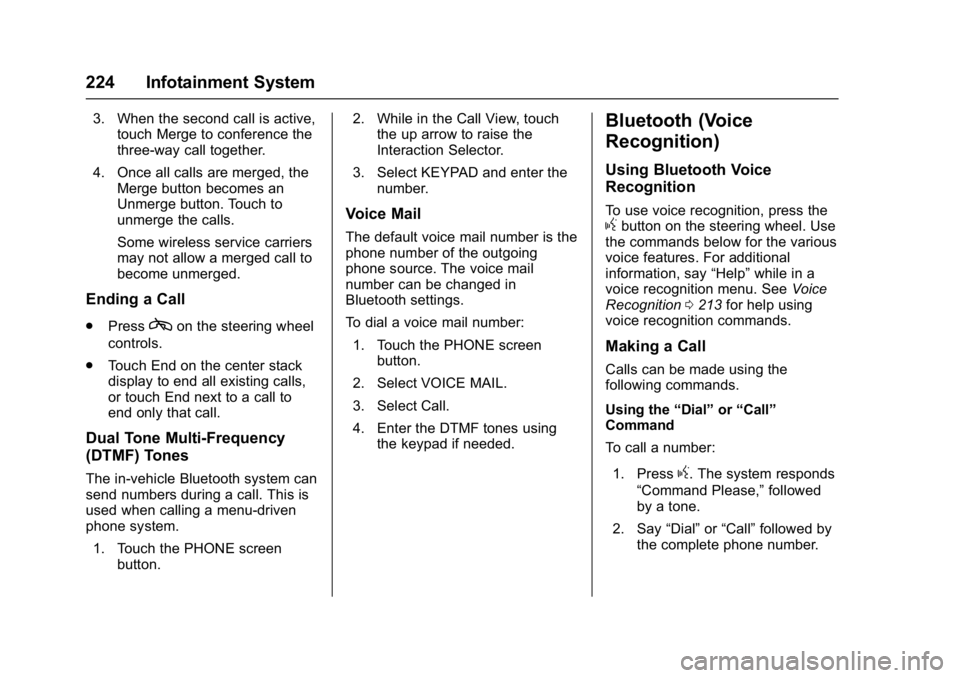 BUICK ENVISION 2016 Owners Manual Buick Envision Owner Manual (GMNA-Localizing-U.S./Canada/Mexico-
8534310) - 2016 - crc - 2/29/16
224 Infotainment System
3. When the second call is active,touch Merge to conference the
three-way call BUICK ENVISION 2016 Owners Manual Buick Envision Owner Manual (GMNA-Localizing-U.S./Canada/Mexico-
8534310) - 2016 - crc - 2/29/16
224 Infotainment System
3. When the second call is active,touch Merge to conference the
three-way call