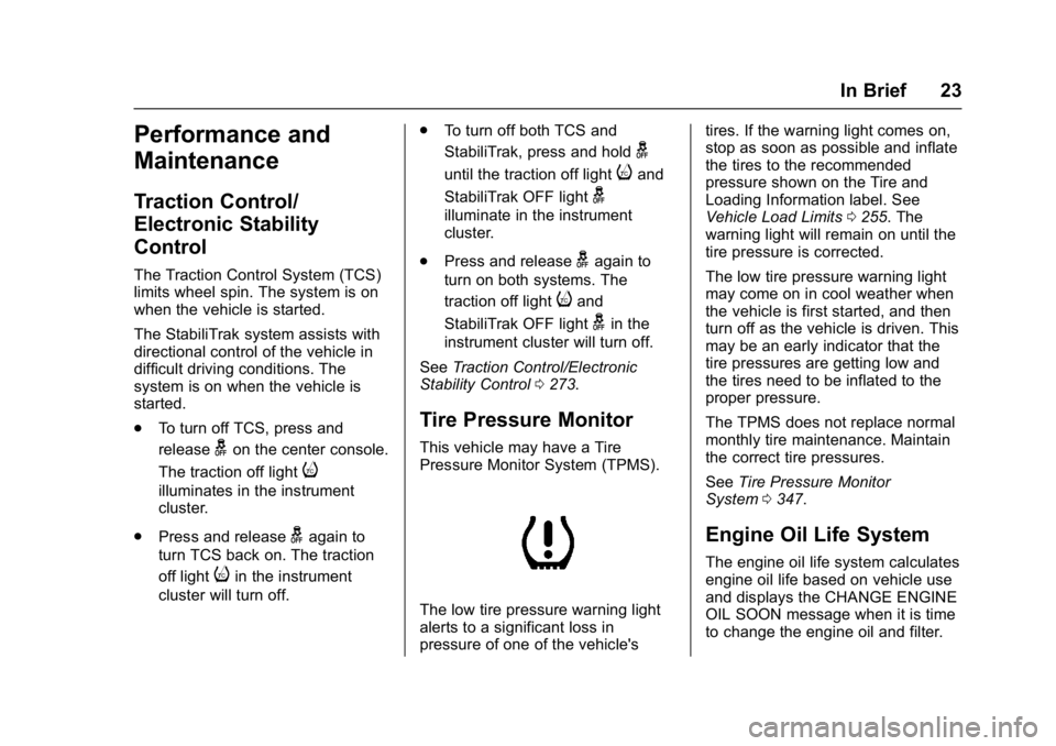 BUICK ENVISION 2016  Owners Manual Buick Envision Owner Manual (GMNA-Localizing-U.S./Canada/Mexico-
8534310) - 2016 - crc - 2/29/16
In Brief 23
Performance and
Maintenance
Traction Control/
Electronic Stability
Control
The Traction Con