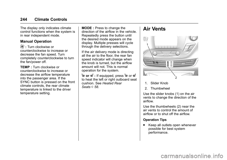BUICK ENVISION 2016  Owners Manual Buick Envision Owner Manual (GMNA-Localizing-U.S./Canada/Mexico-
8534310) - 2016 - crc - 2/29/16
244 Climate Controls
The display only indicates climate
control functions when the system is
in rear in
