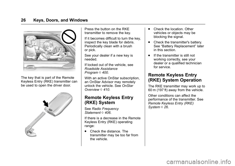 BUICK ENVISION 2016  Owners Manual Buick Envision Owner Manual (GMNA-Localizing-U.S./Canada/Mexico-
8534310) - 2016 - crc - 2/29/16
26 Keys, Doors, and Windows
The key that is part of the Remote
Keyless Entry (RKE) transmitter can
be u