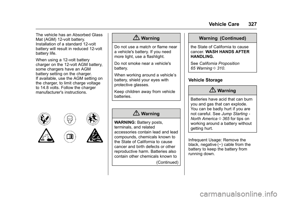 BUICK ENVISION 2016  Owners Manual Buick Envision Owner Manual (GMNA-Localizing-U.S./Canada/Mexico-
8534310) - 2016 - crc - 2/29/16
Vehicle Care 327
The vehicle has an Absorbed Glass
Mat (AGM) 12-volt battery.
Installation of a standar