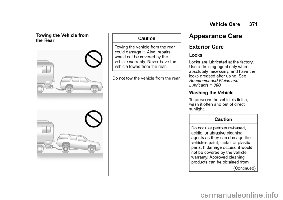 BUICK ENVISION 2016  Owners Manual Buick Envision Owner Manual (GMNA-Localizing-U.S./Canada/Mexico-
8534310) - 2016 - crc - 2/29/16
Vehicle Care 371
Towing the Vehicle from
the RearCaution
Towing the vehicle from the rear
could damage 