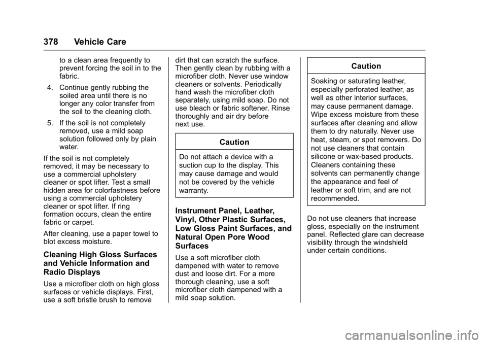 BUICK ENVISION 2016 Owners Manual Buick Envision Owner Manual (GMNA-Localizing-U.S./Canada/Mexico-
8534310) - 2016 - crc - 2/29/16
378 Vehicle Care
to a clean area frequently to
prevent forcing the soil in to the
fabric.
4. Continue g BUICK ENVISION 2016 Owners Manual Buick Envision Owner Manual (GMNA-Localizing-U.S./Canada/Mexico-
8534310) - 2016 - crc - 2/29/16
378 Vehicle Care
to a clean area frequently to
prevent forcing the soil in to the
fabric.
4. Continue g