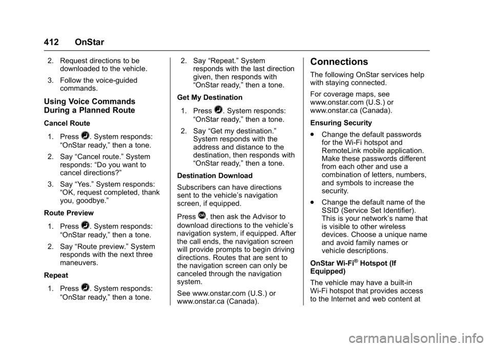 BUICK ENVISION 2016 Owners Manual Buick Envision Owner Manual (GMNA-Localizing-U.S./Canada/Mexico-
8534310) - 2016 - crc - 2/29/16
412 OnStar
2. Request directions to bedownloaded to the vehicle.
3. Follow the voice-guided commands.
U BUICK ENVISION 2016 Owners Manual Buick Envision Owner Manual (GMNA-Localizing-U.S./Canada/Mexico-
8534310) - 2016 - crc - 2/29/16
412 OnStar
2. Request directions to bedownloaded to the vehicle.
3. Follow the voice-guided commands.
U