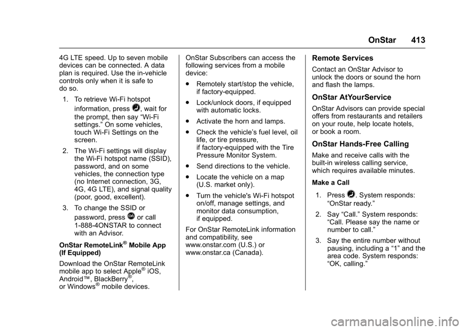 BUICK ENVISION 2016 Service Manual Buick Envision Owner Manual (GMNA-Localizing-U.S./Canada/Mexico-
8534310) - 2016 - crc - 2/29/16
OnStar 413
4G LTE speed. Up to seven mobile
devices can be connected. A data
plan is required. Use the BUICK ENVISION 2016 Service Manual Buick Envision Owner Manual (GMNA-Localizing-U.S./Canada/Mexico-
8534310) - 2016 - crc - 2/29/16
OnStar 413
4G LTE speed. Up to seven mobile
devices can be connected. A data
plan is required. Use the