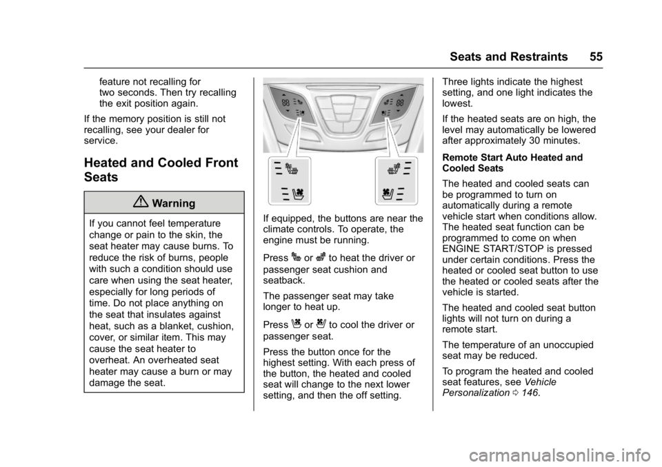 BUICK ENVISION 2016  Owners Manual Buick Envision Owner Manual (GMNA-Localizing-U.S./Canada/Mexico-
8534310) - 2016 - crc - 2/29/16
Seats and Restraints 55
feature not recalling for
two seconds. Then try recalling
the exit position aga