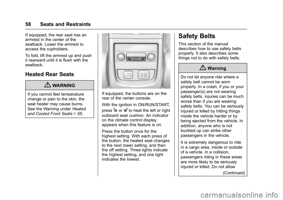 BUICK ENVISION 2016  Owners Manual Buick Envision Owner Manual (GMNA-Localizing-U.S./Canada/Mexico-
8534310) - 2016 - crc - 2/29/16
58 Seats and Restraints
If equipped, the rear seat has an
armrest in the center of the
seatback. Lower 