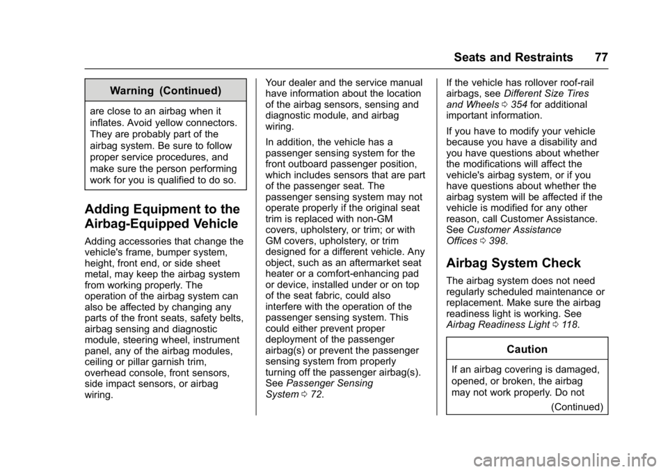 BUICK ENVISION 2016  Owners Manual Buick Envision Owner Manual (GMNA-Localizing-U.S./Canada/Mexico-
8534310) - 2016 - crc - 2/29/16
Seats and Restraints 77
Warning (Continued)
are close to an airbag when it
inflates. Avoid yellow conne