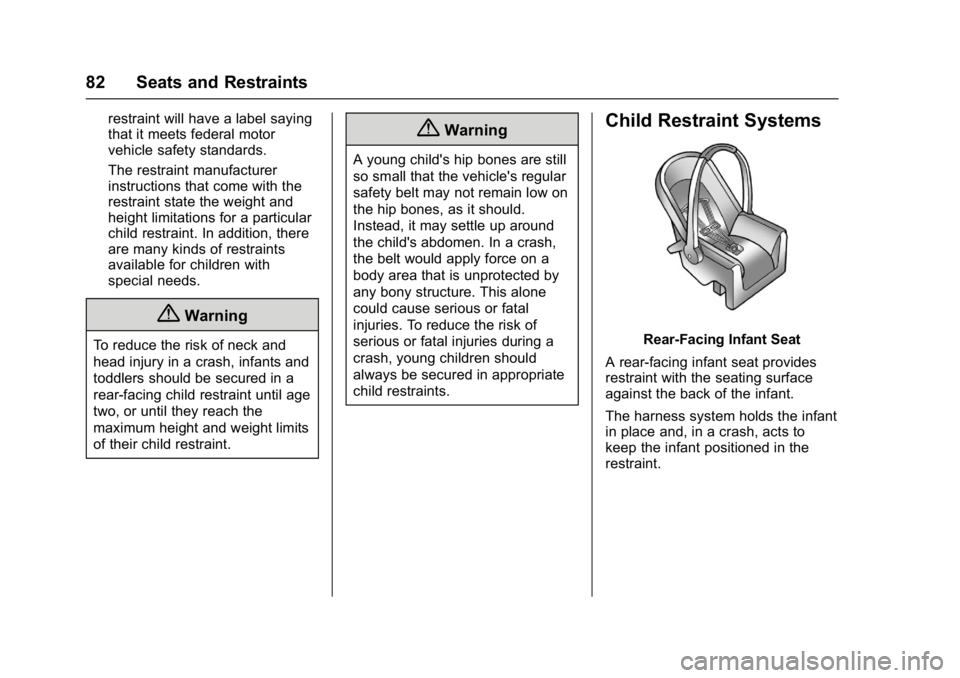 BUICK ENVISION 2016 Manual Online Buick Envision Owner Manual (GMNA-Localizing-U.S./Canada/Mexico-
8534310) - 2016 - crc - 2/29/16
82 Seats and Restraints
restraint will have a label saying
that it meets federal motor
vehicle safety s BUICK ENVISION 2016 Manual Online Buick Envision Owner Manual (GMNA-Localizing-U.S./Canada/Mexico-
8534310) - 2016 - crc - 2/29/16
82 Seats and Restraints
restraint will have a label saying
that it meets federal motor
vehicle safety s
