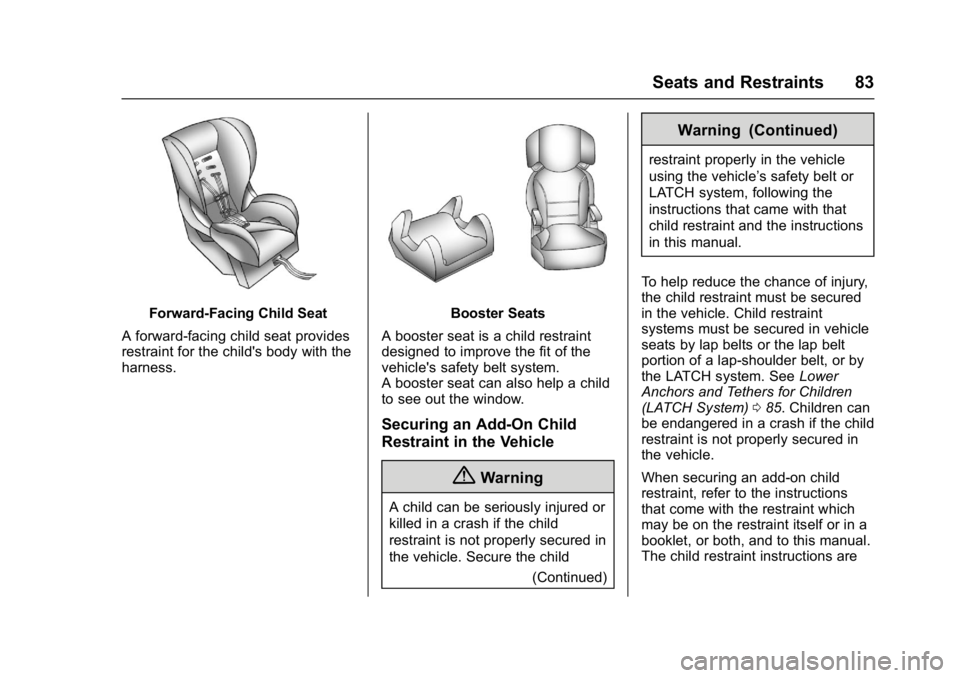 BUICK ENVISION 2016 Manual Online Buick Envision Owner Manual (GMNA-Localizing-U.S./Canada/Mexico-
8534310) - 2016 - crc - 2/29/16
Seats and Restraints 83
Forward-Facing Child Seat
A forward-facing child seat provides
restraint for th BUICK ENVISION 2016 Manual Online Buick Envision Owner Manual (GMNA-Localizing-U.S./Canada/Mexico-
8534310) - 2016 - crc - 2/29/16
Seats and Restraints 83
Forward-Facing Child Seat
A forward-facing child seat provides
restraint for th