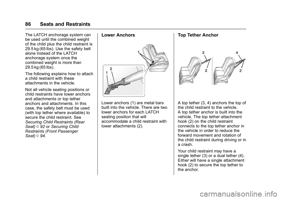 BUICK ENVISION 2016 Manual Online Buick Envision Owner Manual (GMNA-Localizing-U.S./Canada/Mexico-
8534310) - 2016 - crc - 2/29/16
86 Seats and Restraints
The LATCH anchorage system can
be used until the combined weight
of the child p BUICK ENVISION 2016 Manual Online Buick Envision Owner Manual (GMNA-Localizing-U.S./Canada/Mexico-
8534310) - 2016 - crc - 2/29/16
86 Seats and Restraints
The LATCH anchorage system can
be used until the combined weight
of the child p