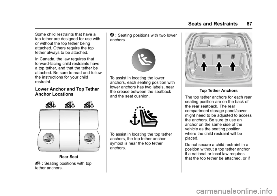 BUICK ENVISION 2016 Manual Online Buick Envision Owner Manual (GMNA-Localizing-U.S./Canada/Mexico-
8534310) - 2016 - crc - 2/29/16
Seats and Restraints 87
Some child restraints that have a
top tether are designed for use with
or witho BUICK ENVISION 2016 Manual Online Buick Envision Owner Manual (GMNA-Localizing-U.S./Canada/Mexico-
8534310) - 2016 - crc - 2/29/16
Seats and Restraints 87
Some child restraints that have a
top tether are designed for use with
or witho