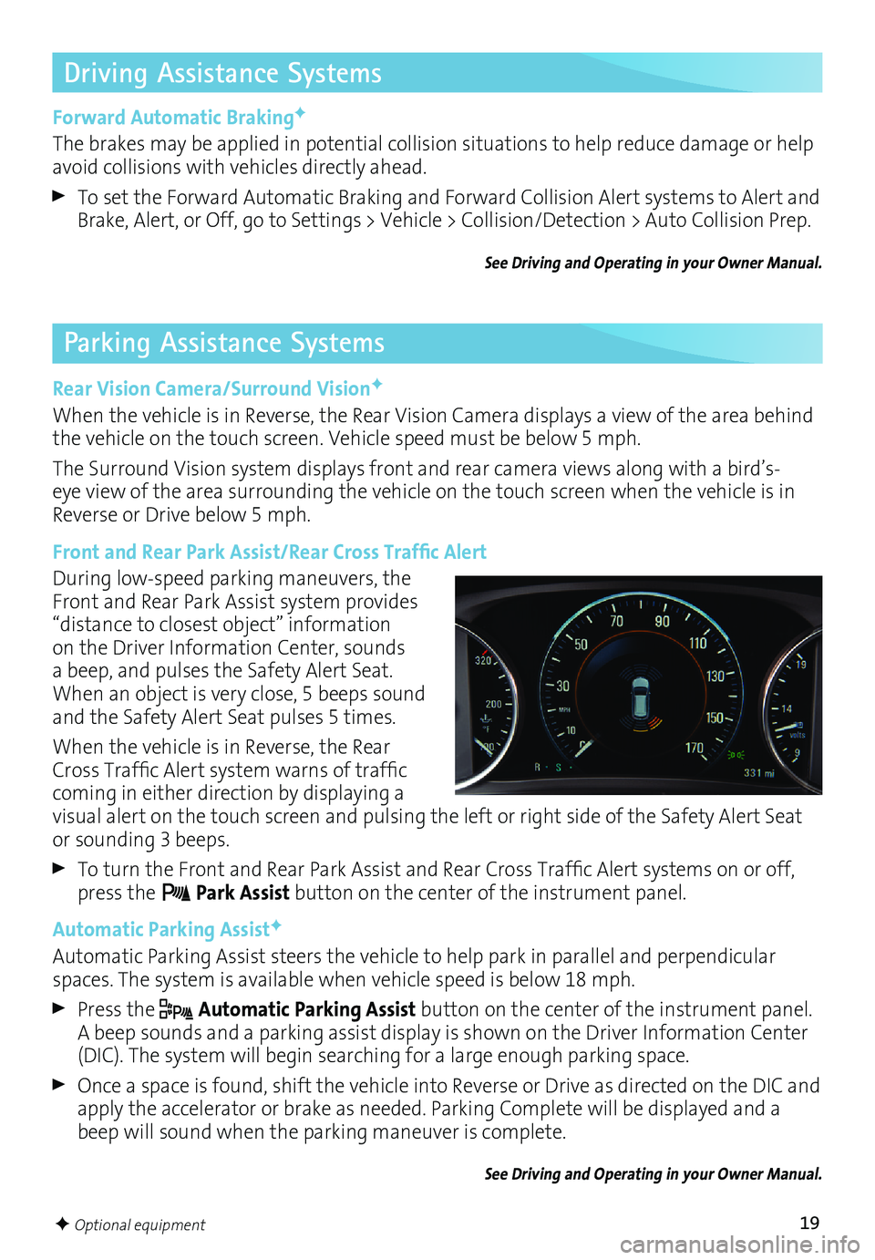 BUICK ENVISION 2016 Get To Know Guide 19F Optional equipment
Driving Assistance Systems
Forward Automatic BrakingF
The brakes may be applied in potential collision situations to help reduce damage or help
avoid collisions with vehicles d BUICK ENVISION 2016 Get To Know Guide 19F Optional equipment
Driving Assistance Systems
Forward Automatic BrakingF
The brakes may be applied in potential collision situations to help reduce damage or help
avoid collisions with vehicles d