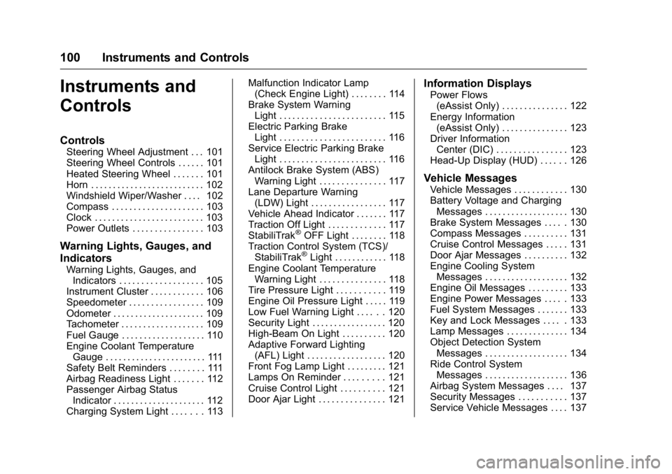 BUICK LACROSSE 2016  Owners Manual Buick LaCrosse Owner Manual (GMNA-Localizing-U.S./Canada/Mexico-
9159288) - 2016 - CRC - 10/5/15
100 Instruments and Controls
Instruments and
Controls
Controls
Steering Wheel Adjustment . . . 101
Stee