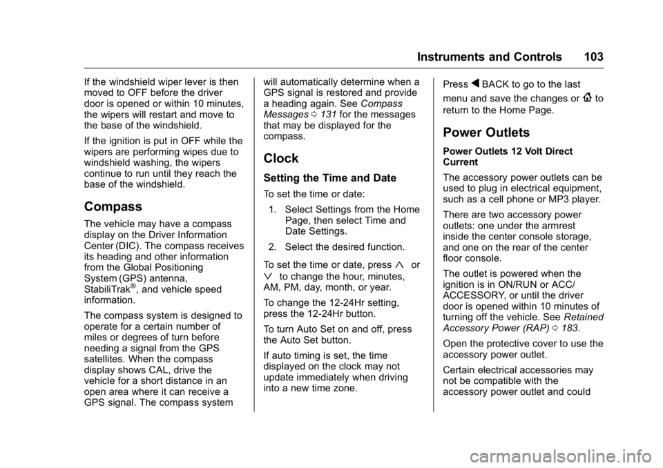 BUICK LACROSSE 2016  Owners Manual Buick LaCrosse Owner Manual (GMNA-Localizing-U.S./Canada/Mexico-
9159288) - 2016 - CRC - 10/5/15
Instruments and Controls 103
If the windshield wiper lever is then
moved to OFF before the driver
door 