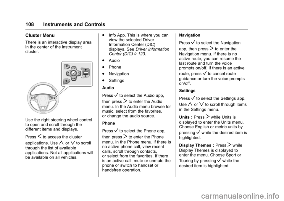 BUICK LACROSSE 2016  Owners Manual Buick LaCrosse Owner Manual (GMNA-Localizing-U.S./Canada/Mexico-
9159288) - 2016 - CRC - 10/5/15
108 Instruments and Controls
Cluster Menu
There is an interactive display area
in the center of the ins