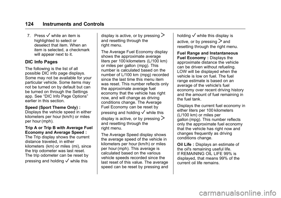 BUICK LACROSSE 2016 Owners Manual Buick LaCrosse Owner Manual (GMNA-Localizing-U.S./Canada/Mexico-
9159288) - 2016 - CRC - 10/5/15
124 Instruments and Controls
7. PressVwhile an item is
highlighted to select or
deselect that item. Whe BUICK LACROSSE 2016 Owners Manual Buick LaCrosse Owner Manual (GMNA-Localizing-U.S./Canada/Mexico-
9159288) - 2016 - CRC - 10/5/15
124 Instruments and Controls
7. PressVwhile an item is
highlighted to select or
deselect that item. Whe