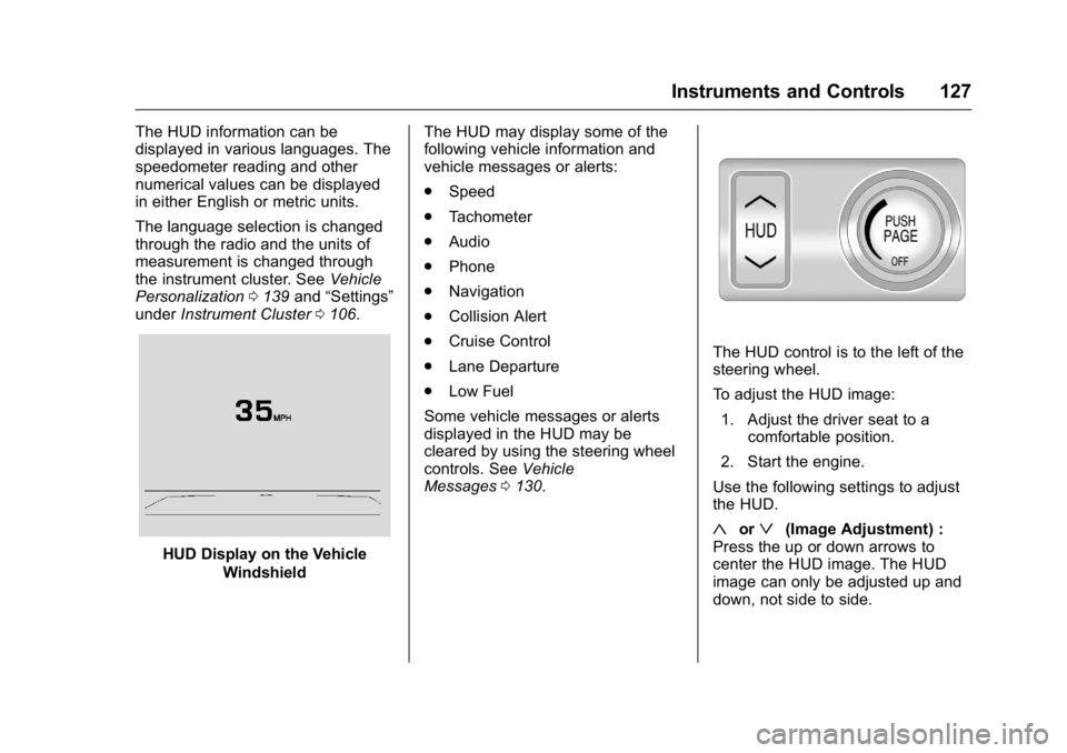 BUICK LACROSSE 2016  Owners Manual Buick LaCrosse Owner Manual (GMNA-Localizing-U.S./Canada/Mexico-
9159288) - 2016 - CRC - 10/5/15
Instruments and Controls 127
The HUD information can be
displayed in various languages. The
speedometer