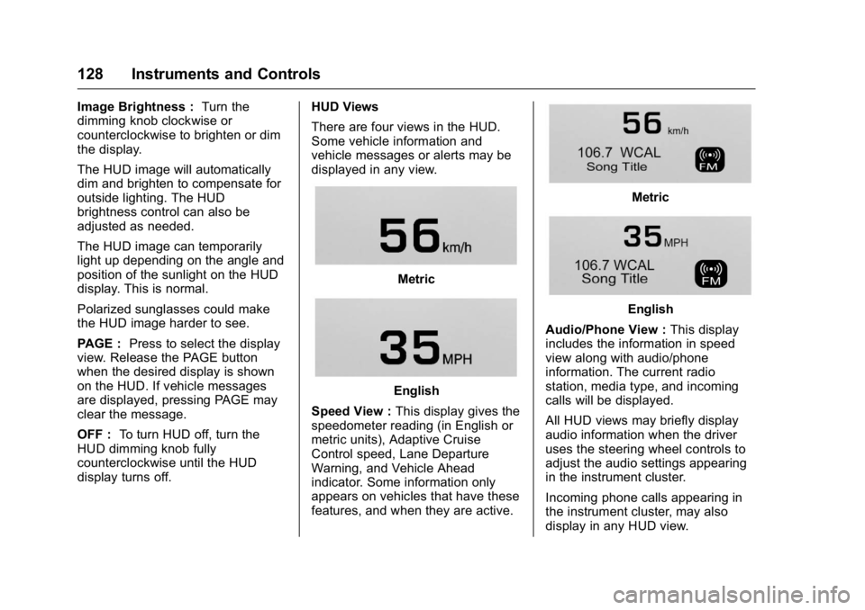 BUICK LACROSSE 2016  Owners Manual Buick LaCrosse Owner Manual (GMNA-Localizing-U.S./Canada/Mexico-
9159288) - 2016 - CRC - 10/5/15
128 Instruments and Controls
Image Brightness :Turn the
dimming knob clockwise or
counterclockwise to b