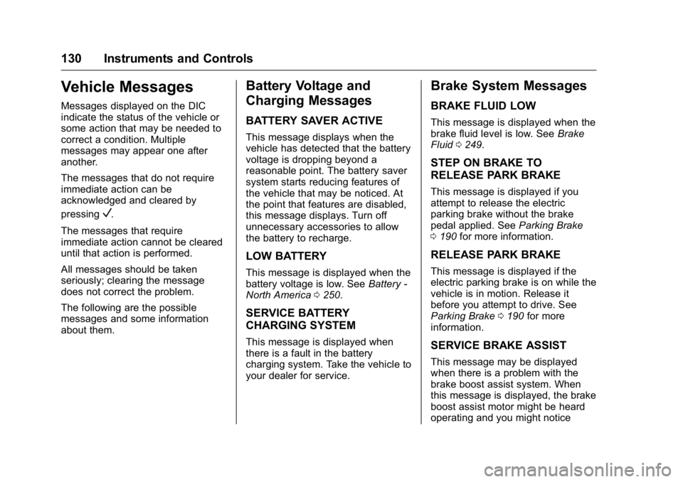 BUICK LACROSSE 2016  Owners Manual Buick LaCrosse Owner Manual (GMNA-Localizing-U.S./Canada/Mexico-
9159288) - 2016 - CRC - 10/5/15
130 Instruments and Controls
Vehicle Messages
Messages displayed on the DIC
indicate the status of the 